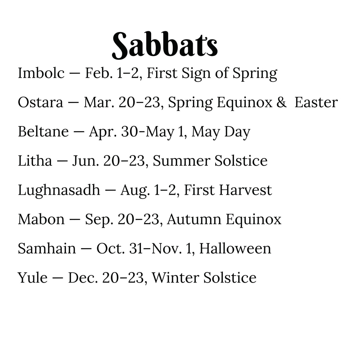 A text-based calendar-style graphic titled 'Sabbats' listing seasonal solstice and equinox dates: Imbolc, Ostara, Beltane, Litha, Lughnasadh, Samhain, and Yule in black font on a white background.