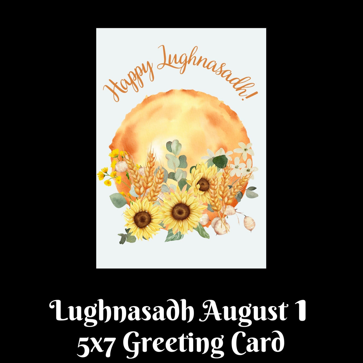 A 5x7 inch Lughnasadh greeting card design shown on a black background. The card features a watercolor-style illustration with the text 'Happy Lughnasadh!' above a sun, wheat, flowers, and greenery.