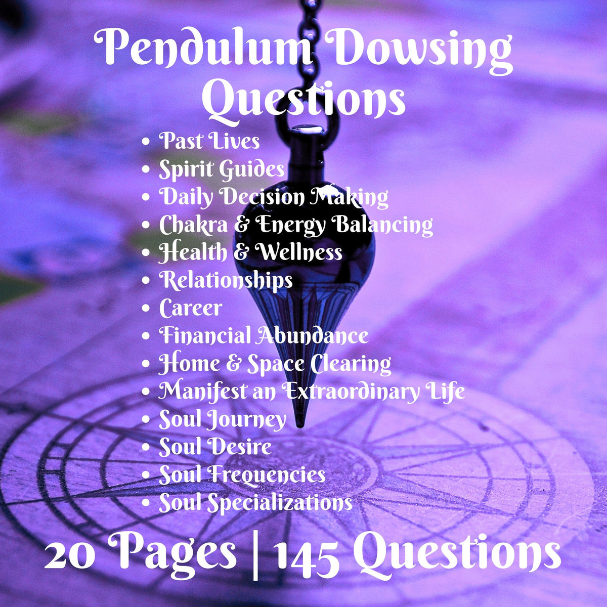 Promotional graphic for a 'Pendulum Dowsing Questions' booklet, featuring a purple and blue-toned background with a hanging pendulum over a circular dowsing board. White text lists topics such as past lives, spirit guides, daily decision making, chakra and energy balancing, health and wellness, relationships, career, financial abundance, home and space clearing, manifesting an extraordinary life, soul journey, soul desire, and soul specializations, with '20 Pages | 145 Questions' at the bottom.